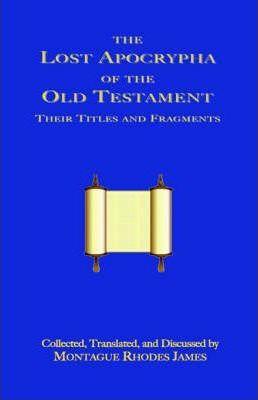 The Lost Apocrypha of the Old Testament - Montague Rhodes James