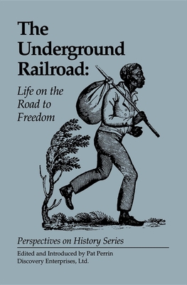The Underground Railroad: Life on the Road to Freedom - Pat Perrin