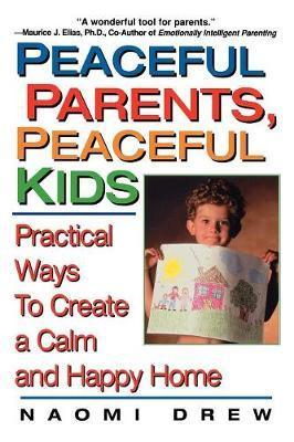 Peaceful Parents, Peaceful Kids - Naomi Drew
