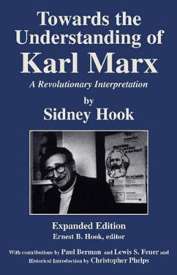Towards theUnderstanding of Karl Marx: A Revolutionary Interpretation - Sidney Hook