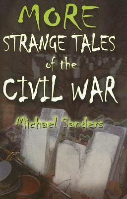 More Strange Tales of the Civil War - Michael Sanders