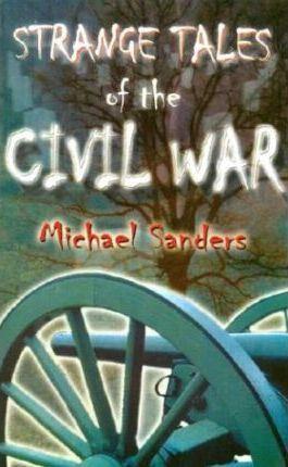 Strange Tales of the Civil War - Michael Sanders