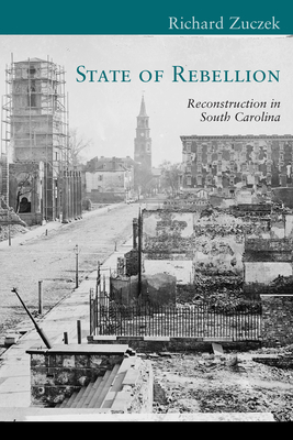 State of Rebellion: Reconstruction in South Carolina - Richard Zuczek