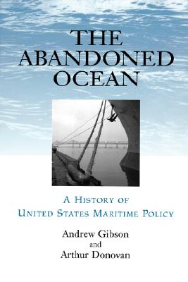 Abandoned Ocean: A History of United States Maritime Policy - Andrew Gibson