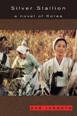 Silver Stallion: A Novel of Korea - Junghyo Ahn