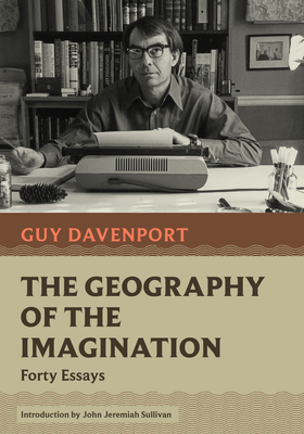 The Geography of the Imagination: Forty Essays - Guy Davenport