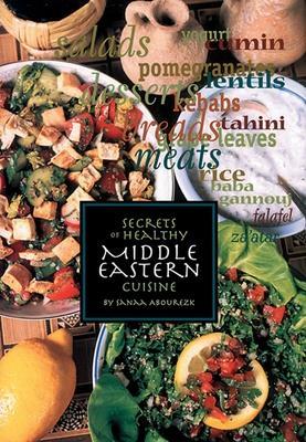 Secrets of Healthy Middle Eastern Cuisine - Sanaa Abourezk