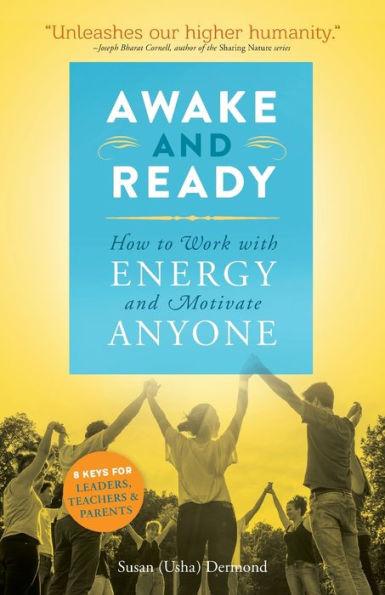 Awake and Ready: How to Work with Energy and Motivate Anyone - Susan Usha Dernond