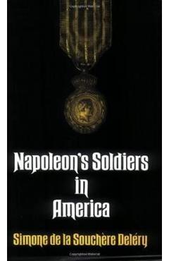 Coperta cărții 'Napoleon's Soldiers in America - Simone De La Souchere Delery'