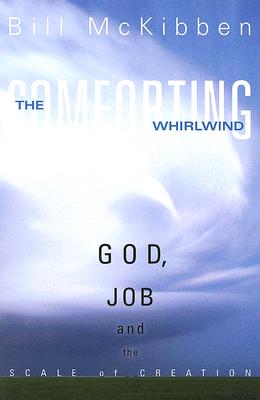 The Comforting Whirlwind: God, Job, and the Scale of Creation - Bill Mckibben