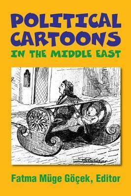 Political Cartoons in the Middle East - Fatma Muge Gocek