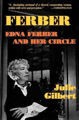 Ferber: Edna Ferber and Her Circle - Julie Gilbert