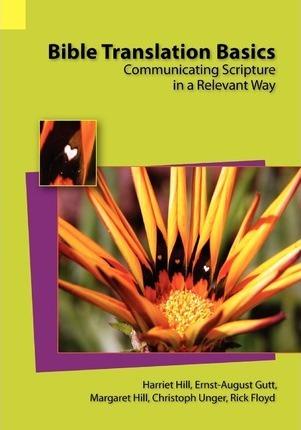 Bible Translation Basics: Communicating Scripture in a Relevant Way - Harriet S. Hill