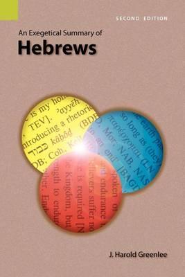 An Exegetical Summary of Hebrews, 2nd Edition - J. Harold Greenlee