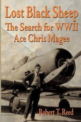 Lost Black Sheep: The Search for WWII Ace Chris Magee - Rober T. Reed