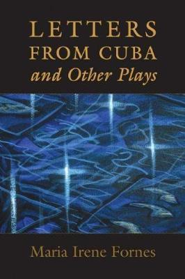 Letters from Cuba and Other Plays - Maria Irene Fornes