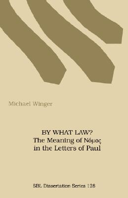 By What Law? the Meaning of Nuos in the Letters of Paul - Michael Winger