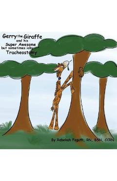 Coperta cărții 'Gerry the Giraffe and his Super Awesome but sometimes icky Tracheostomy - Rebekah Foguth'