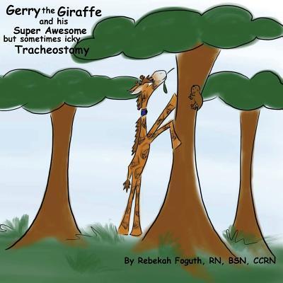 Gerry the Giraffe and his Super Awesome but sometimes icky Tracheostomy - Rebekah Foguth