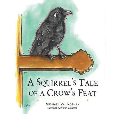 A Squirrel's Tale of a Crow's Feat - Michael W. Rothan