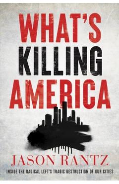 Coperta cărții 'What's Killing America: Inside the Radical Left's Tragic Destruction of Our Cities - Jason Rantz'