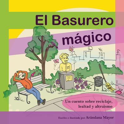 El Basurero Magico: Un cuento ilustrado sobre ecologia, reciclaje, lealtad y altruismo - Arandana Mayor