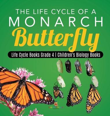 The Life Cycle of a Monarch Butterfly Life Cycle Books Grade 4 Children's Biology Books - Baby Professor