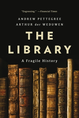 The Library: A Fragile History - Andrew Pettegree