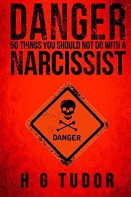 Danger: 50 Things You Should Not Do With A Narcissist - H. G. Tudor