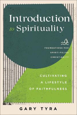 Introduction to Spirituality: Cultivating a Lifestyle of Faithfulness - Gary Tyra