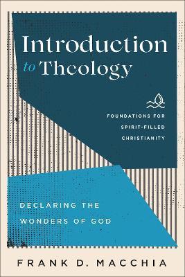 Introduction to Theology: Declaring the Wonders of God - Frank D. Macchia