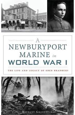 Coperta cărții 'A Newburyport Marine in World War I: The Life and Legacy of Eben Bradbury - Bethany Groff Dorau'