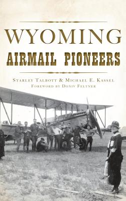 Wyoming Airmail Pioneers - Starley Talbott Kassel