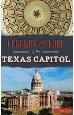 Coperta cărții 'Legends & Lore of the Texas Capitol - Mike Cox'