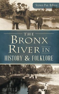 The Bronx River in History & Folklore - Stephen Paul Devillo