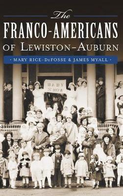 The Franco-Americans of Lewiston-Auburn - Mary Rice-defosse