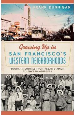 Coperta cărții 'Growing Up in San Francisco's Western Neighborhoods: Boomer Memories from Kezar Stadium to Zim's Hamburgers - Frank'