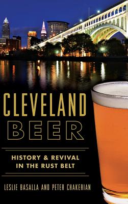 Cleveland Beer: History & Revival in the Rust Belt - Leslie Basalla