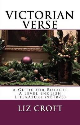 VICTORIAN VERSE A Guide for Edexcel A level English Literature (9ET0/3) - Liz Croft