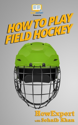 Coperta cărții 'How To Play Field Hockey - Howexpert Press'