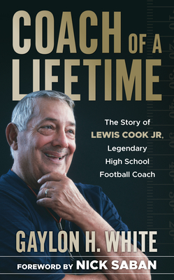 Coach of a Lifetime: The Story of Lewis Cook Jr., Legendary High School Football Coach - Gaylon H. White