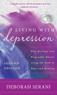 Living with Depression: Why Biology and Biography Matter Along the Path to Hope and Healing - Deborah Serani
