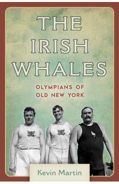 Coperta cărții 'The Irish Whales: Olympians of Old New York - Kevin Martin'