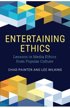 Coperta cărții 'Entertaining Ethics: Lessons in Media Ethics from Popular Culture - Chad Painter'