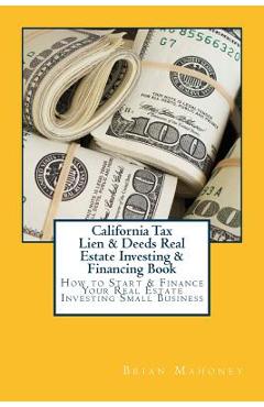 Coperta cărții 'California Tax Lien & Deeds Real Estate Investing & Financing Book: How to Start & Finance Your Real Estate Investing'