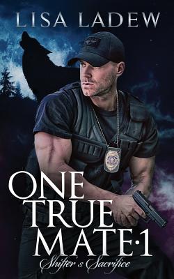 One True Mate 1; Shifter's Sacrifice - Lisa Ladew