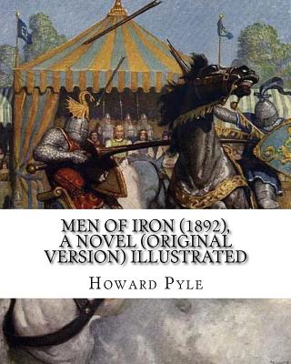 Men of Iron (1892), By Howard Pyle A NOVEL (Original Version) illustrated: Howard Pyle (March 5, 1853 - November 9, 1911) was an American illustrator - Howard Pyle