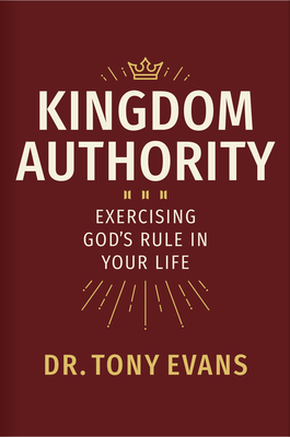 Kingdom Authority: Exercising God's Rule in Your Life - Tony Evans