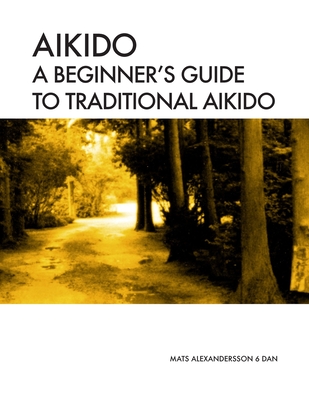 Aikido A beginner's guide to traditional aikido: Aikido manual for beginners - b/w - Mats Alexandersson