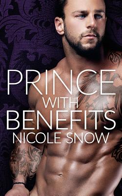 Prince With Benefits: A Billionaire Royal Romance - Nicole Snow